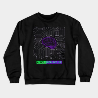 The AI takeover - AI will replace us! Crewneck Sweatshirt